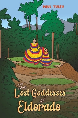 The Lost Goddesses of Eldorado by Tuley, Paul