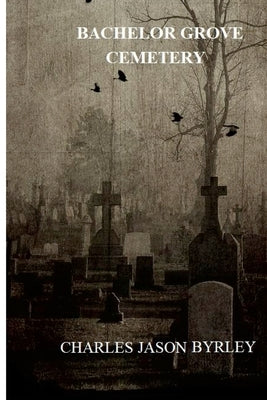 Bachelor Grove Cemetery by Byrley, Charles