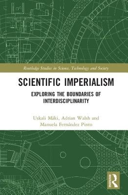 Scientific Imperialism: Exploring the Boundaries of Interdisciplinarity by Mäki, Uskali