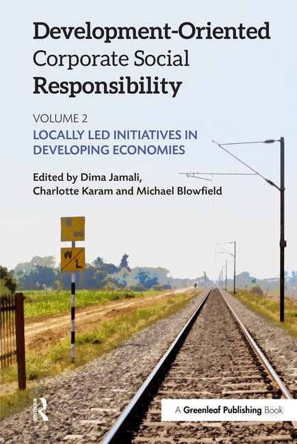 Development-Oriented Corporate Social Responsibility: Volume 2: Locally Led Initiatives in Developing Economies by Jamali, Dima