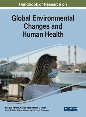 Handbook of Research on Global Environmental Changes and Human Health by Kahime, Kholoud