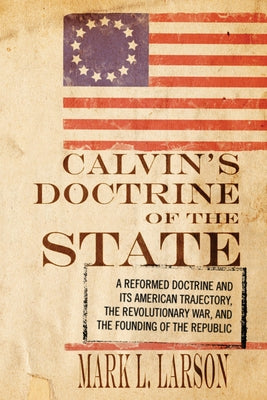 Calvin's Doctrine of the State by Larson, Mark J.