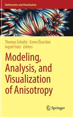 Modeling, Analysis, and Visualization of Anisotropy by Schultz, Thomas
