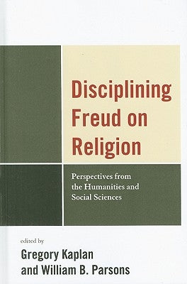 Disciplining Freud on Religion: Perspectives from the Humanities and Social Sciences by Belzen, Jacob