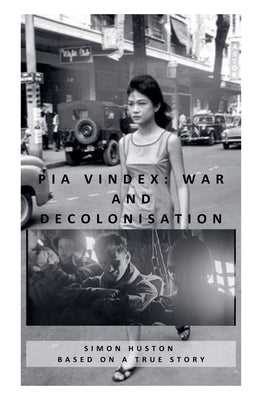 Pia Vindex: War and Decolonisation - Crete, Indochina, Algeria, Cameroon by Huston, Simon