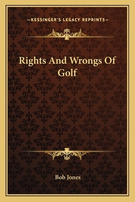Rights and Wrongs of Golf by Jones, Bob, III