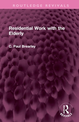 Residential Work with the Elderly by Brearley, C. Paul