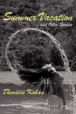 Summer Vacation and Other Stories by Kohan, Theodore