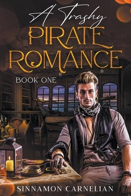 A Trashy Pirate Romance: Book One by Carnelian, Sinnamon