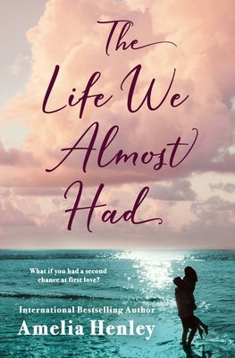 The Life We Almost Had by Henley, Amelia