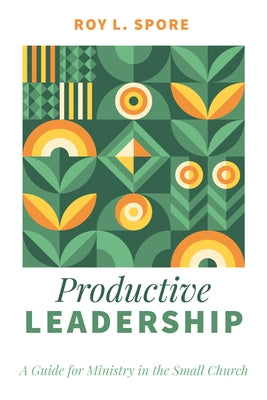 Productive Leadership by Spore, Roy L.
