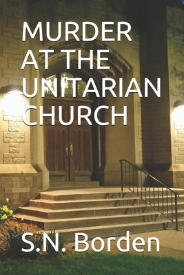 Murder at the Unitarian Church by Borden, S. N.