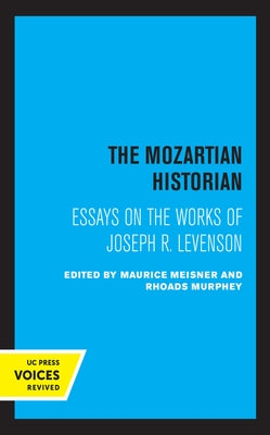 The Mozartian Historian: Essays on the Works of Joseph R. Levenson by Levenson, Joseph