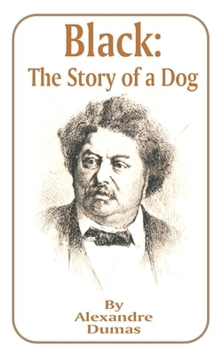 Black: The Story of a Dog by Dumas, Alexandre