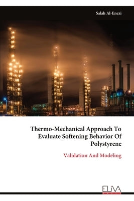 Thermo-Mechanical Approach To Evaluate Softening Behavior Of Polystyrene by Al-Enezi, Salah
