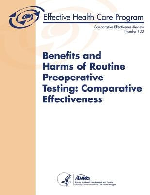 Benefits and Harms of Routine Preoperative Testing: Comparative Effectiveness: Comparative Effectiveness Review Number 130 by And Quality, Agency for Healthcare Resea