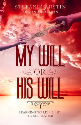 My Will or His Will: Learning To Live A Life To Surrender by Herring, Christopher C.