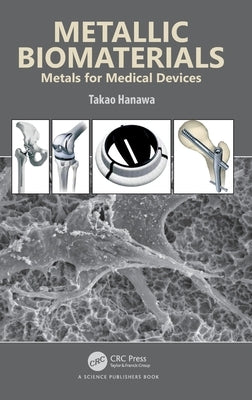 Metallic Biomaterials: Metals for Medical Devices by Hanawa, Takao