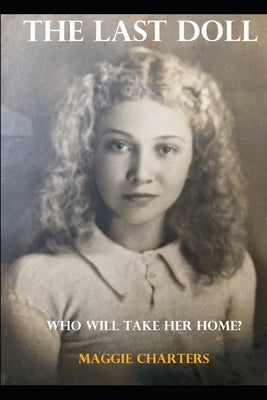The Last Doll: Who will take her home? by Charters, Maggie