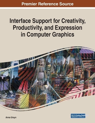 Interface Support for Creativity, Productivity, and Expression in Computer Graphics by Ursyn, Anna
