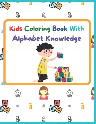 Kids Coloring Book With Alphabet Knowledge: Activity Book, Best for kindergarten Kids. by Mahata, Pranab