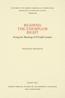 Reading the Exemplum Right: Fixing the Meaning of El Conde Lucanor by Burgoyne, Jonathan