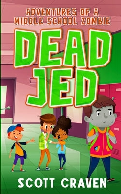 Dead Jed: Adventures of a Middle School Zombie by Craven, Scott