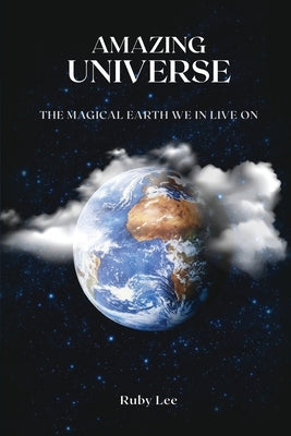 Amazing Universe: The Magical Earth We Live On by Thomas, Ruby Lee