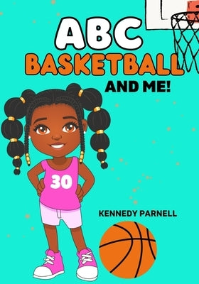 ABC: Basketball and Me!: Girl Version by Parnell, Kennedy