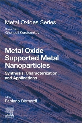 Metal Oxide Supported Metal Nanoparticles: Synthesis, Characterization, and Applications by Bernardi, Fabiano