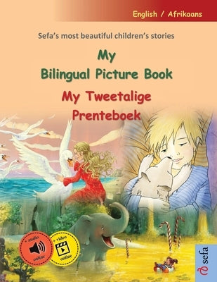 My Bilingual Picture Book - My Tweetalige Prenteboek (English / Afrikaans): Sefa's most beautiful children's stories in one volume, with online audio by Renz, Ulrich