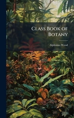 Class Book of Botany by Wood, Alphonso