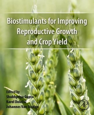 Biostimulants for Improving Reproductive Growth and Crop Yield by Gupta, Shubhpriya