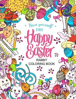 Easter Rabbit coloring book: Designs for Adults, Teens, Kids and Children of All Ages by Easter Coloring Book