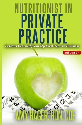 Nutritionist in Private Practice: Lessons Learned from My First Year in Business by Hager Rdn, Amy