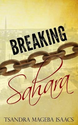 Breaking Sahara by Isaacs, Tsandra Mageba