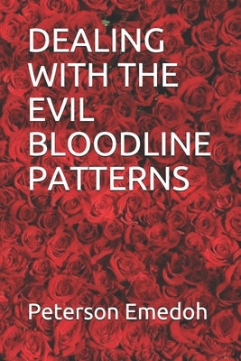 Dealing with the Evil Bloodline Patterns by Emedoh, Peterson
