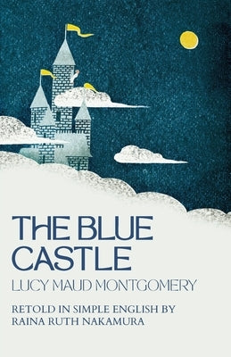 The Blue Castle: Retold in Simple English by Montgomery, Lucy Maud