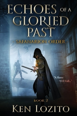 Echoes of a Gloried Past: Book Two of the Safanarion Order by Lozito, Ken