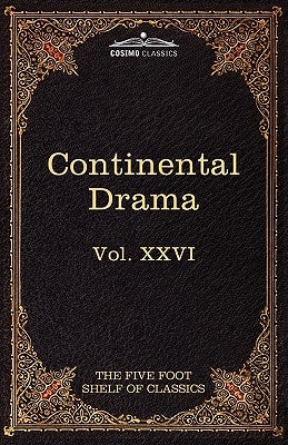 Continental Drama: The Five Foot Shelf of Classics, Vol. XXVI (in 51 Volumes) by Caldern De La Barca, Pedro