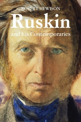 Ruskin and His Contemporaries by Hewison, Robert