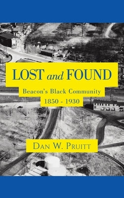 LOST and FOUND: Beacon's Black Community 1850 - 1930 by Pruitt, Dan W.