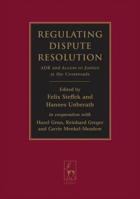 Regulating Dispute Resolution: Adr and Access to Justice at the Crossroads by Steffek, Felix