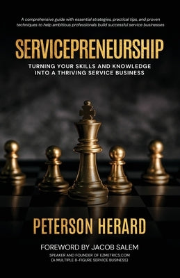 Servicepreneurship: Launch Your Profitable Service Business with Confidence by Herard, Peterson