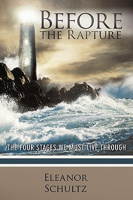 Before the Rapture: The Four Stages We Must Live Through by Schultz, Eleanor