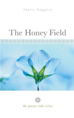 The Honey Field: the poetry club series by Boggess, Laura