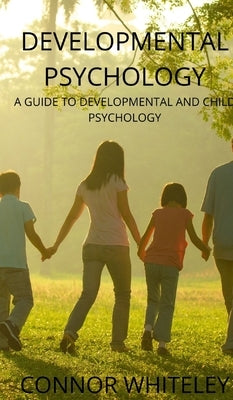 Developmental Psychology: A Guide to Developmental and Child Psychology by Whiteley, Connor