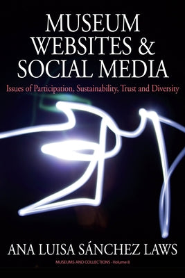 Museum Websites and Social Media: Issues of Participation, Sustainability, Trust and Diversity by Laws, Ana Sánchez