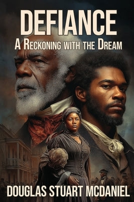 Defiance: A Reckoning with the Dream by McDaniel, Douglas Stuart