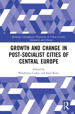 Growth and Change in Post-socialist Cities of Central Europe by Cudny, Waldemar